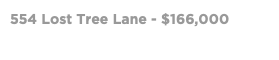 554 Lost Tree Lane - $166,000
