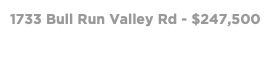 1733 Bull Run Valley Rd - $247,500